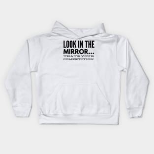 Look in the mirror that's your competition Kids Hoodie